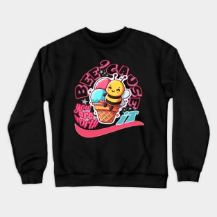 Bee-cause you're worth it - Cheerful bee on an ice cream cone in yellow, pink and blue colors Crewneck Sweatshirt